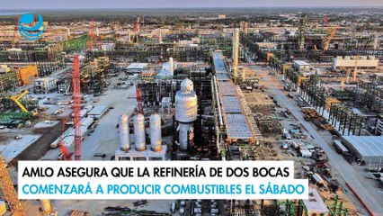 AMLO asegura que la refinería de Dos Bocas comenzará a producir combustibles el sábado