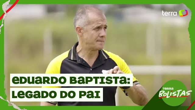 Especial Dia dos Pais: Eduardo Baptista fala sobre importância do pai na carreira