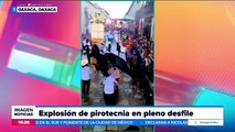 VIDEO: Explosión de pirotecnia en pleno desfile de Oaxaca