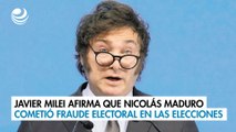 Javier Milei afirma que Nicolás Maduro cometió fraude electoral en las elecciones