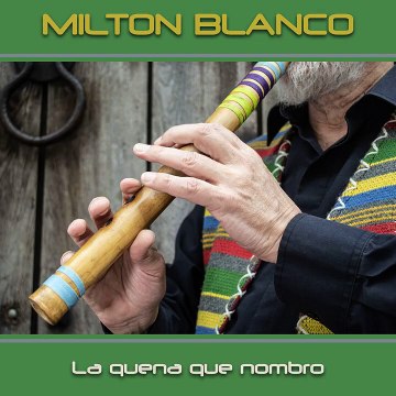 Milton Blanco - La Quena Presente | La quena que nombro (2024)