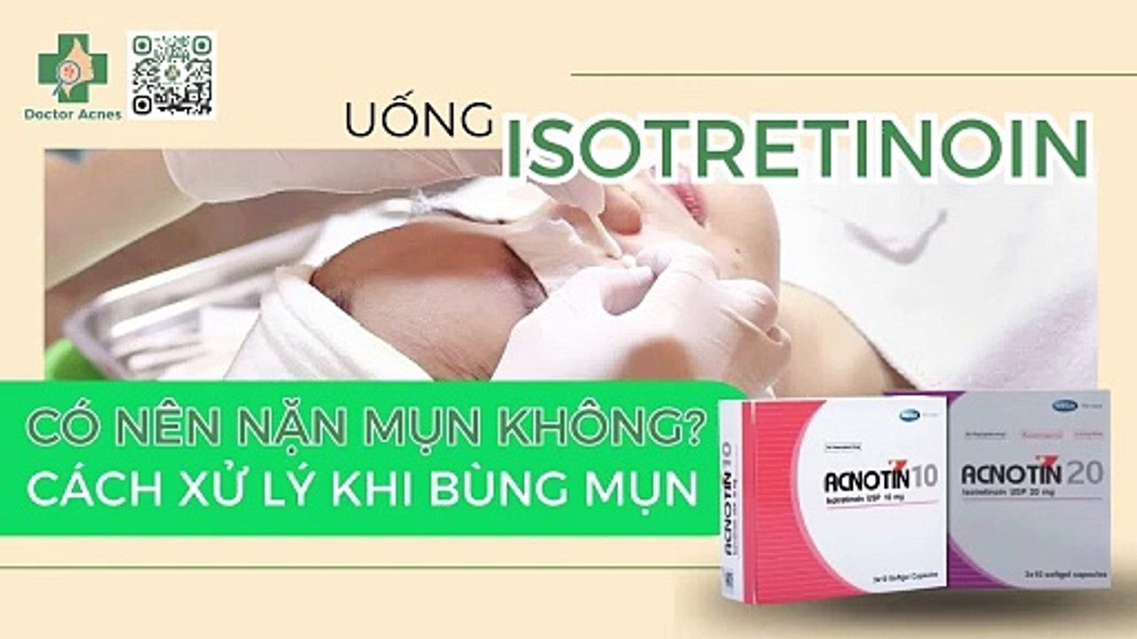 Uống isotretinoin có nên nặn mụn không? Những lưu ý khi cần