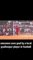 Best save goal in football by a local goalkeeper #football #sport
