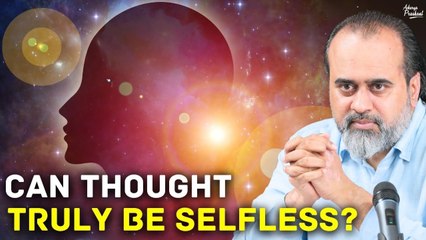 Can Thought Truly Be Selfless? || Acharya Prashant (2024)