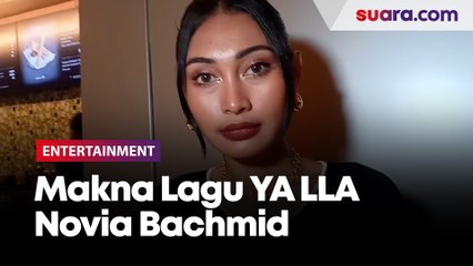 Makna Lagu 'YA LLA' oleh Novia Bachmid: Ternyata Berasal dari Bahasa Arab 🌟