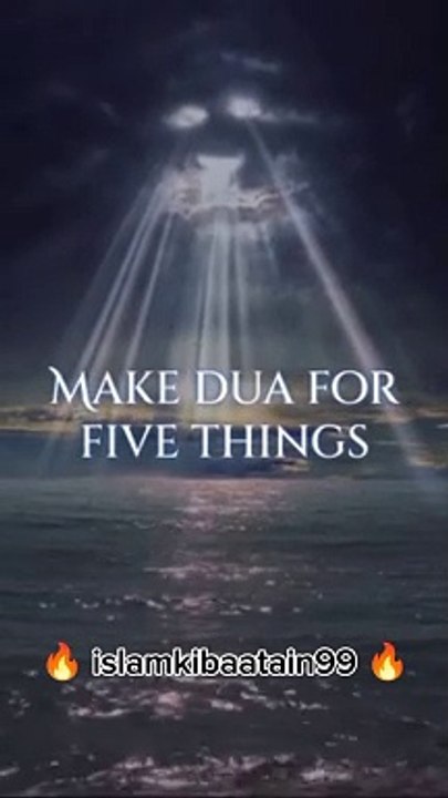 Make Dua for five things