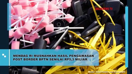 Mendag RI Musnahkan Hasil Pengawasan Post Border BPTN Senilai Rp5,3 Miliar