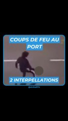 Coups de feu au Port : 2 interpellations