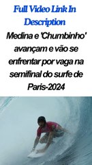 Medina e 'Chumbinho' avançam e vão se enfrentar por vaga na semifinal do surfe de Paris-2024