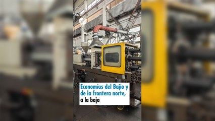 Economías del Bajío y de la frontera norte, a la baja