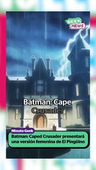 Tendremos una versión femenina de El Pingüino | Reporte Indigo