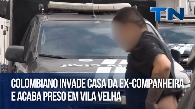 Colombiano invade casa da ex-companheira e acaba preso em Vila Velha