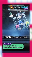 5 cosas que debes saber de Star Wars: Outlaws | Reporte Indigo