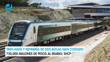 Tren Maya y refinería de Dos Bocas han costado 750,000 millones de pesos al erario: SHCP
