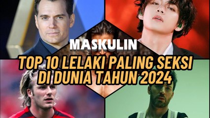 10 Lelaki Paling Seksi Di Dunia Tahun 2024