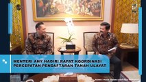 Menteri Agus Harimurti Yudhoyono Hadiri Rapat Koordinasi Percepatan Pendaftaran Tanah Ulayat