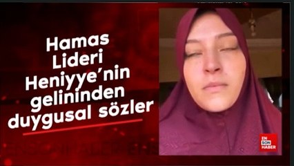 Hamas Lideri Heniyye'nin gelininden duygusal sözler