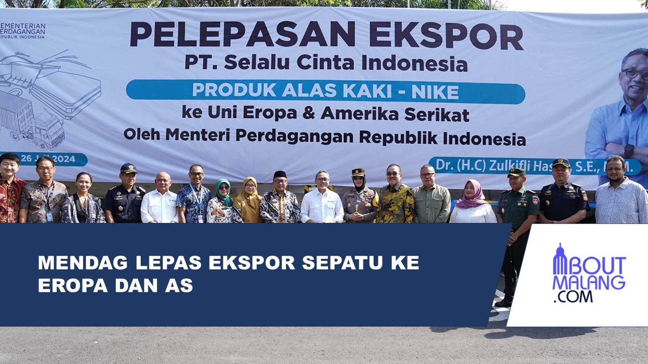 MENTERI PERDAGANGAN RI MELEPAS EKSPOR SEPATU KE UNI EROPA DAN AMERIKA SERIKAT