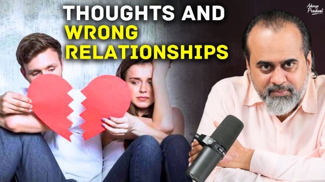Connection Between Thoughts and Wrong Relationships || Acharya Prashant (2024)