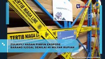 Zulkifli Hasan Pimpin Ekspose Barang Ilegal Senilai 40 Milyar Rupiah