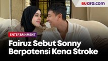 Lebih Parah dari Dugaan Awal, Fairuz Sebut Sonny Septian Berpotensi Kena Stroke Berat