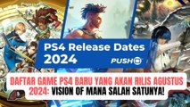 Daftar Game PS4 Baru yang Rilis Agustus 2024, Vision OF Mana Jadi yang Ditunggu-tunggu