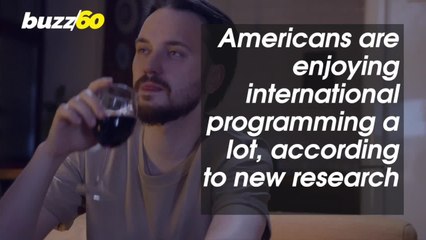 Americans Are Consuming More International Content Than They Were In The Past