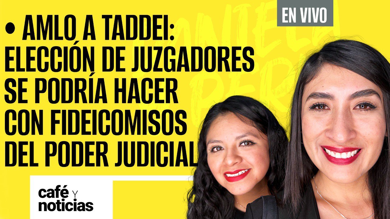 #EnVivo #CaféYNoticias ¬AMLO a Taddei: elección de juzgadores se puede hacer con fideicomisos del PJ