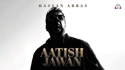 Aatish Jawan | Hassan Abbas | Official HD Video | Gaane Shaane