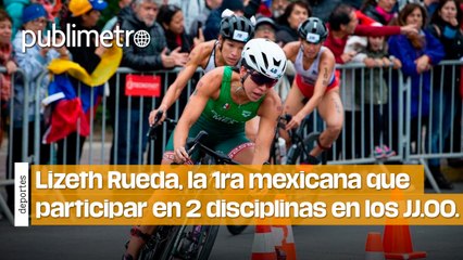 Lizeth Rueda, la primera mexicana en participar en dos disciplinas distintas en los JJ.OO.