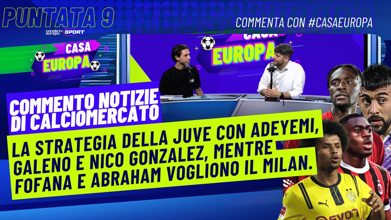 Casa Europa - EP9 | La strategia della #Juve con Nico Gonzalez, mentre Fofana vuole il #MIlan