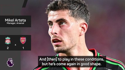 Havertz impresses Arteta in Arsenal pre-season loss to Liverpool