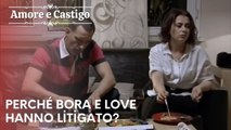 Perché Bora e Love hanno litigato? | Amore e Castigo - Episodio 22