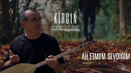 Seyfettin Çeki - Ah Etmem Sevdiğim (Official Audio)