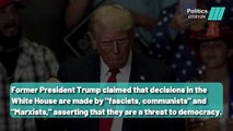 Donald Trump: Claims 'Fascists' and 'Marxists' Are in Control