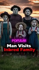 Man visits Scary Inbred Family!