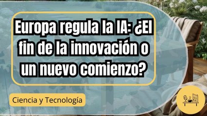 Europa lidera la regulación global de IA: La nueva ley ya está en marcha