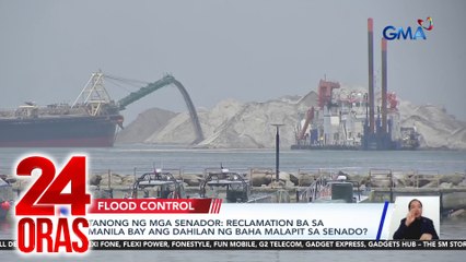 Tanong ng mga Senador: Reclamation ba sa Manila Bay ang dahilan ng baha malapit sa Senado? | 24 Oras