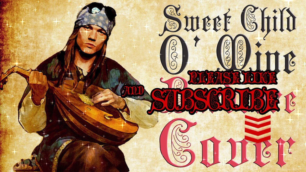 Sweet Child O' Mine (Medieval   Bardcore Parody Cover) Originally by Guns N Roses