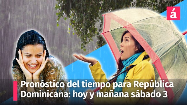 Clima en República Dominicana: pronostico del tiempo para hoy y mañana sábado, bajo la incidencia de vaguada y oda tropical