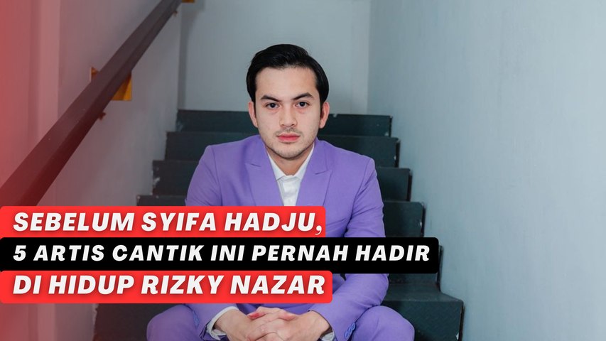 Sebelum Syifa Hadju, 5 Artis Cantik Ini Pernah Hadir di Hidup Rizky Nazar