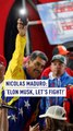 Nicolas Maduro: ‘Elon Musk, let’s fight!’