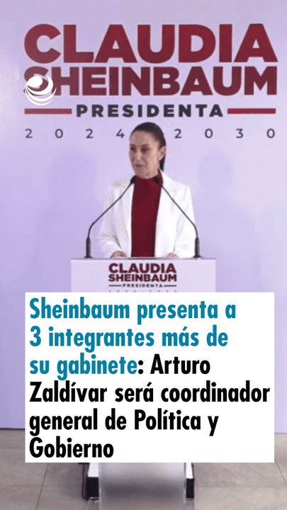 Sheinbaum presenta a 3 integrantes más de su gabinete: Arturo Zaldívar será coordinador general de Política y Gobierno