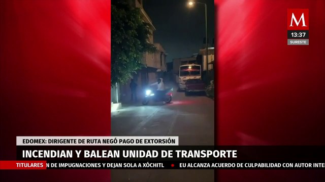 Incendian y balean camión de pasajeros en Chimalhuacán por negarse a pagar extorsión