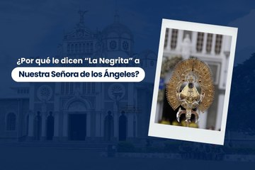 ¿Por qué le dicen “La Negrita” a Nuestra Señora de los Ángeles en Costa Rica?