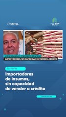 Importadores de insumos, sin capacidad de vender a crédito
