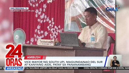 Vice Mayor ng South Upi, Maguindanao Del Sur at kanyang aide, patay sa pananambang | 24 Oras Weekend