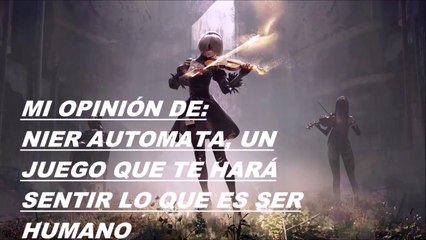 NIER AUTOMATA_ ¡Un juego que te hará sentir lo que es ser humano!