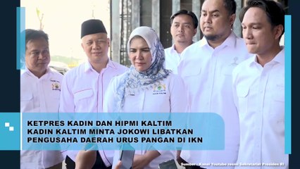 Ketpres KADIN dan HIPMI Kaltim, KADIN Kaltim Minta Jokowi Libatkan Pengusaha Daerah Urus Pangan di IKN