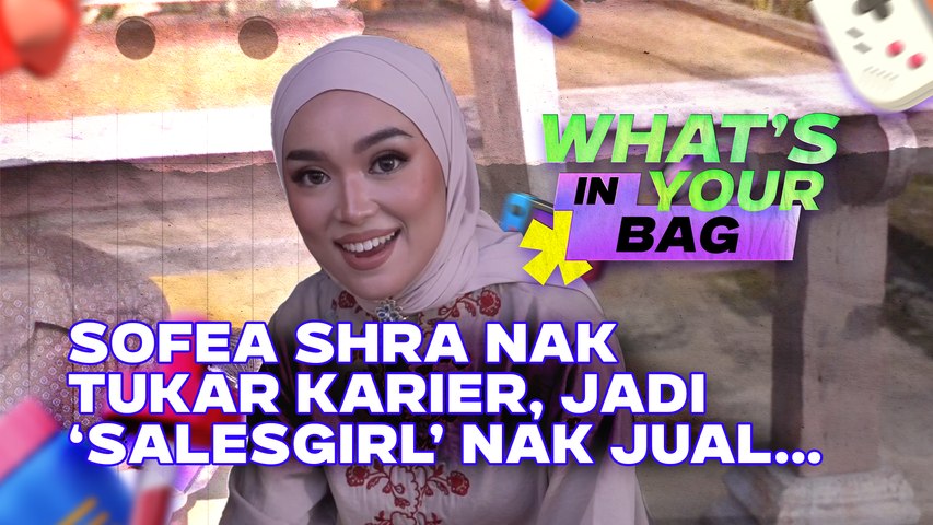 Sofea Shra Nak Tukar Karier, Jadi ‘Salesgirl’ Nak Jual… | GMW: What's In Your Bag